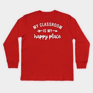 My Classroom Is My Happy Place - Back To School Design Kids Long Sleeve T-Shirt